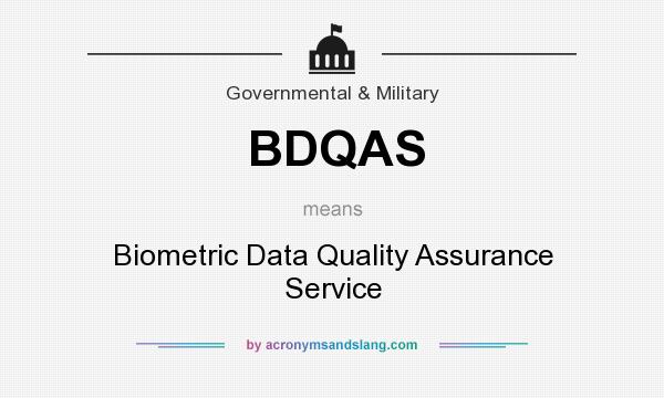 What does BDQAS mean? It stands for Biometric Data Quality Assurance Service