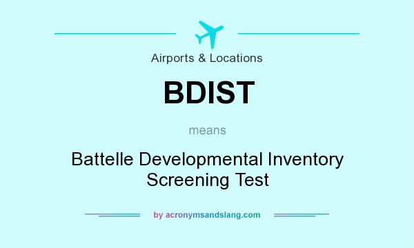 What does BDIST mean? It stands for Battelle Developmental Inventory Screening Test