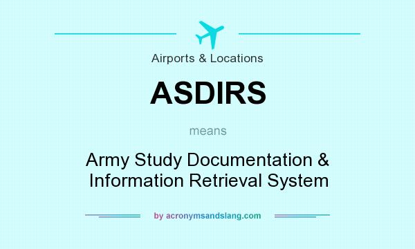 What does ASDIRS mean? It stands for Army Study Documentation & Information Retrieval System