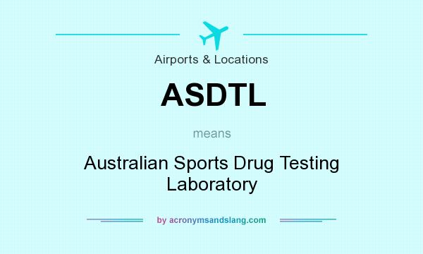 What does ASDTL mean? It stands for Australian Sports Drug Testing Laboratory