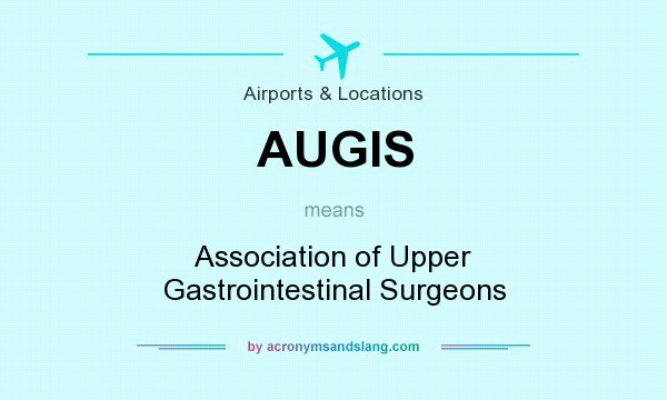 What does AUGIS mean? It stands for Association of Upper Gastrointestinal Surgeons