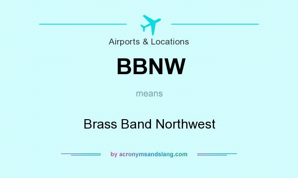 What does BBNW mean? It stands for Brass Band Northwest