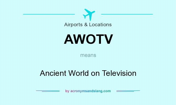 What does AWOTV mean? It stands for Ancient World on Television