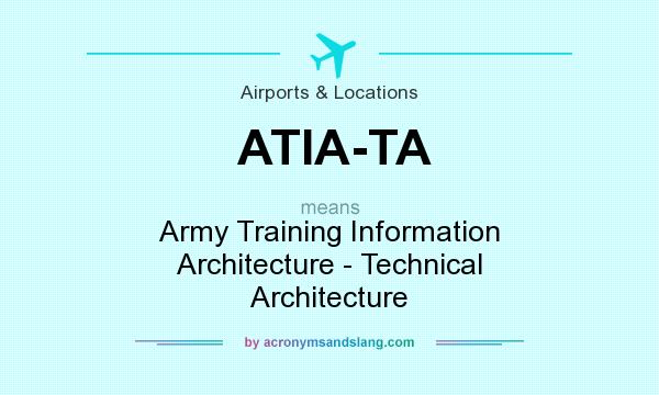 What does ATIA-TA mean? It stands for Army Training Information Architecture - Technical Architecture