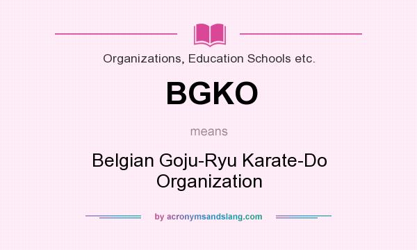 What does BGKO mean? It stands for Belgian Goju-Ryu Karate-Do Organization