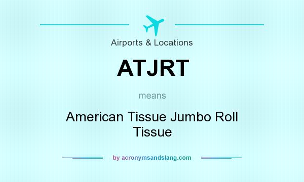 What does ATJRT mean? It stands for American Tissue Jumbo Roll Tissue