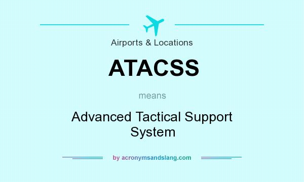 What does ATACSS mean? It stands for Advanced Tactical Support System