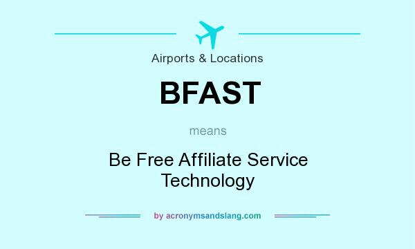 What does BFAST mean? It stands for Be Free Affiliate Service Technology