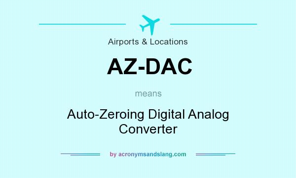 What does AZ-DAC mean? It stands for Auto-Zeroing Digital Analog Converter