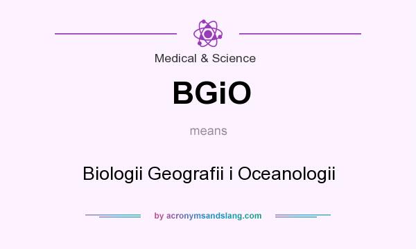 What does BGiO mean? It stands for Biologii Geografii i Oceanologii