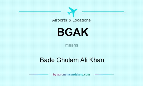 What does BGAK mean? It stands for Bade Ghulam Ali Khan
