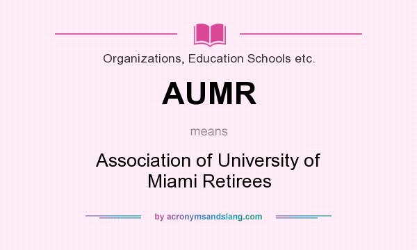 What does AUMR mean? It stands for Association of University of Miami Retirees