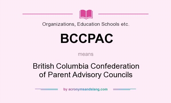 What does BCCPAC mean? It stands for British Columbia Confederation of Parent Advisory Councils