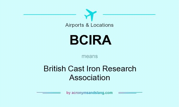 What does BCIRA mean? It stands for British Cast Iron Research Association