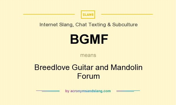 What does BGMF mean? It stands for Breedlove Guitar and Mandolin Forum