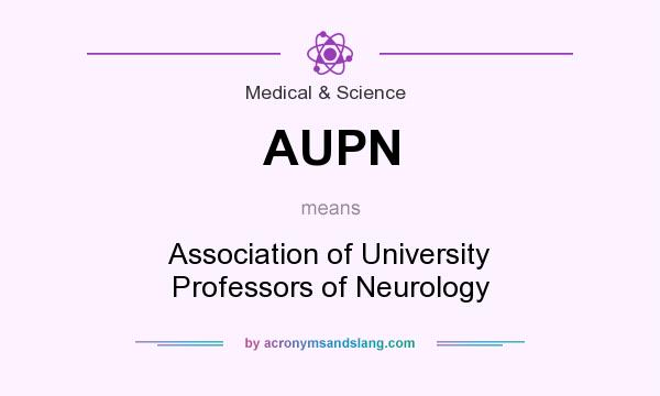 What does AUPN mean? It stands for Association of University Professors of Neurology