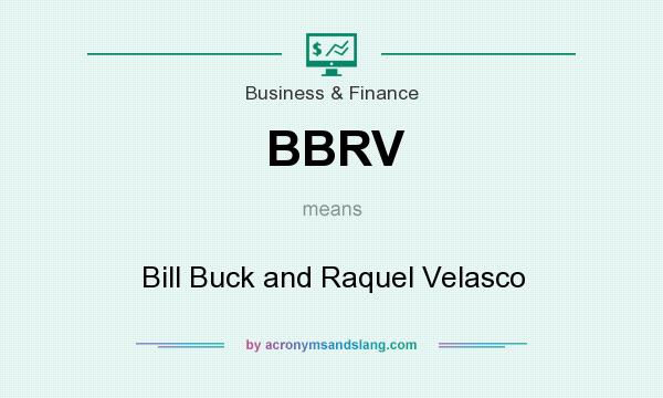 What does BBRV mean? It stands for Bill Buck and Raquel Velasco