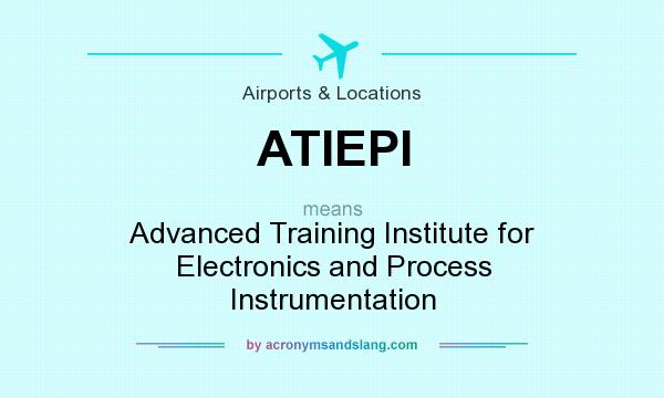 What does ATIEPI mean? It stands for Advanced Training Institute for Electronics and Process Instrumentation