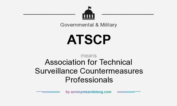 What does ATSCP mean? It stands for Association for Technical Surveillance Countermeasures Professionals