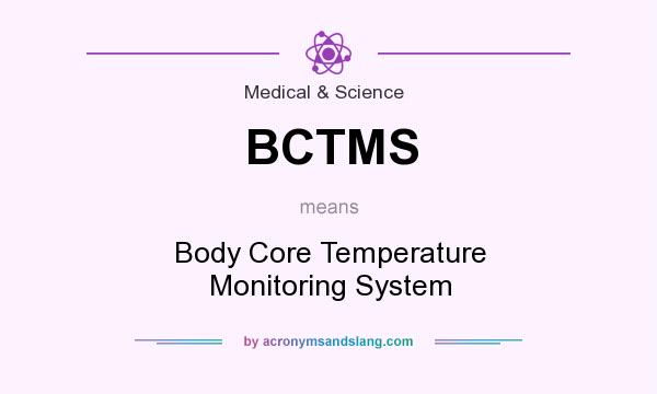 What does BCTMS mean? It stands for Body Core Temperature Monitoring System