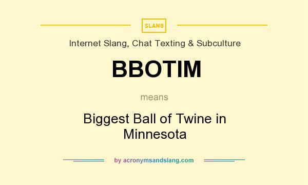 What does BBOTIM mean? It stands for Biggest Ball of Twine in Minnesota