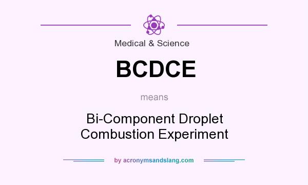 What does BCDCE mean? It stands for Bi-Component Droplet Combustion Experiment