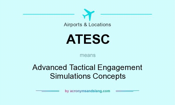 What does ATESC mean? It stands for Advanced Tactical Engagement Simulations Concepts