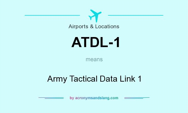 What does ATDL-1 mean? It stands for Army Tactical Data Link 1