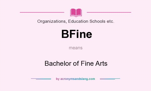 What does BFine mean? It stands for Bachelor of Fine Arts