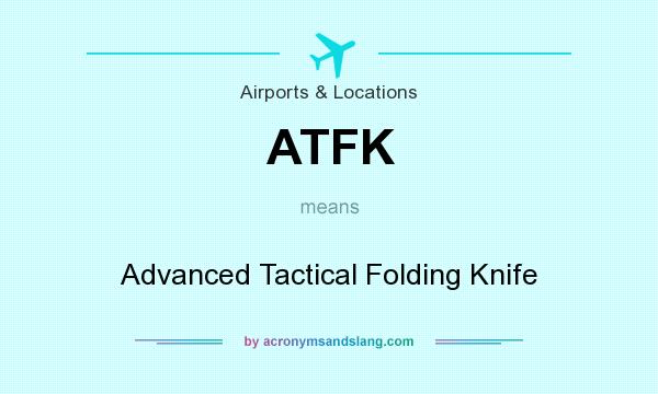 What does ATFK mean? It stands for Advanced Tactical Folding Knife