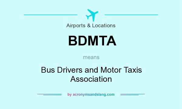 What does BDMTA mean? It stands for Bus Drivers and Motor Taxis Association