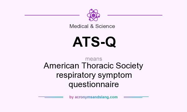 What does ATS-Q mean? It stands for American Thoracic Society respiratory symptom questionnaire