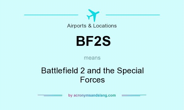 What does BF2S mean? It stands for Battlefield 2 and the Special Forces