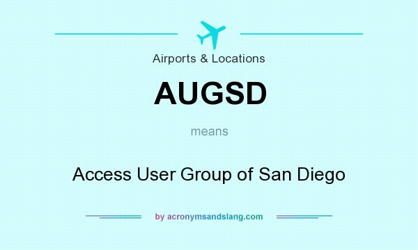 What does AUGSD mean? It stands for Access User Group of San Diego