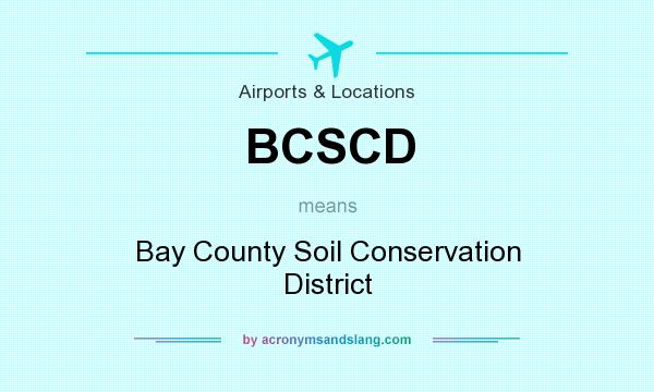 What does BCSCD mean? It stands for Bay County Soil Conservation District
