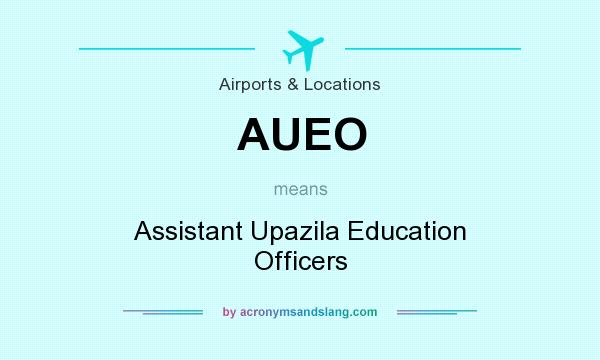 What does AUEO mean? It stands for Assistant Upazila Education Officers