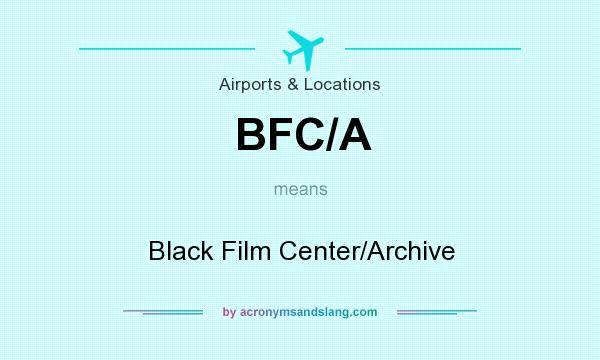 What does BFC/A mean? It stands for Black Film Center/Archive