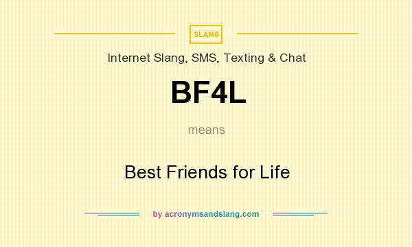 What does BF4L mean? It stands for Best Friends for Life