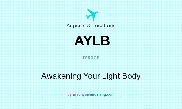 What does AYLB mean? It stands for Awakening Your Light Body