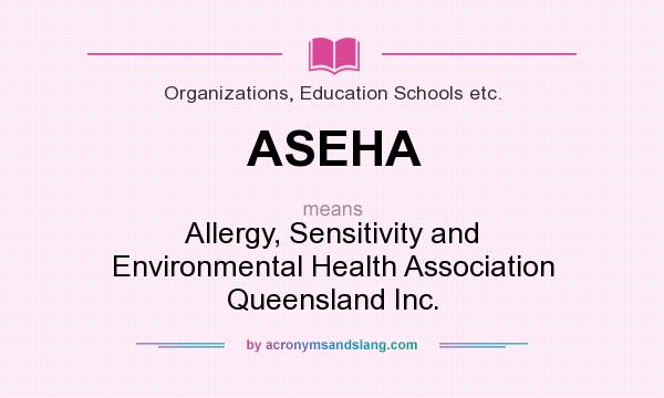 What does ASEHA mean? It stands for Allergy, Sensitivity and Environmental Health Association Queensland Inc.