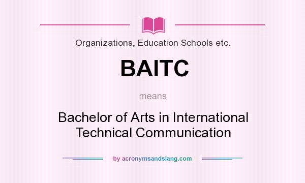 What does BAITC mean? It stands for Bachelor of Arts in International Technical Communication