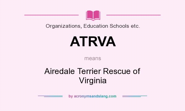 What does ATRVA mean? It stands for Airedale Terrier Rescue of Virginia