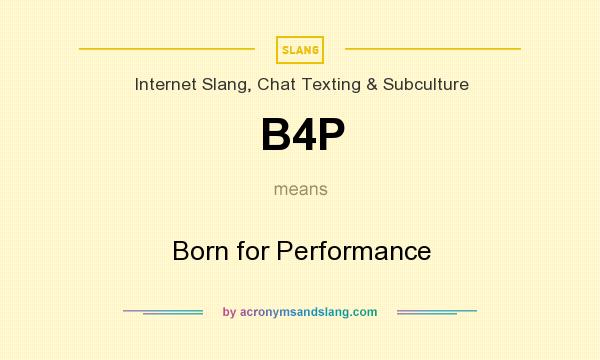 What does B4P mean? It stands for Born for Performance