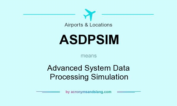 What does ASDPSIM mean? It stands for Advanced System Data Processing Simulation