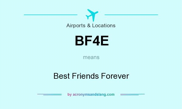What does BF4E mean? It stands for Best Friends Forever