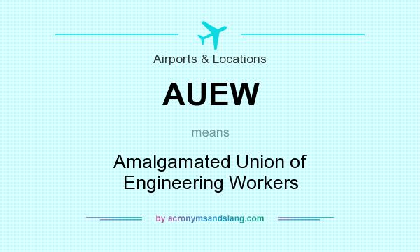 What does AUEW mean? It stands for Amalgamated Union of Engineering Workers
