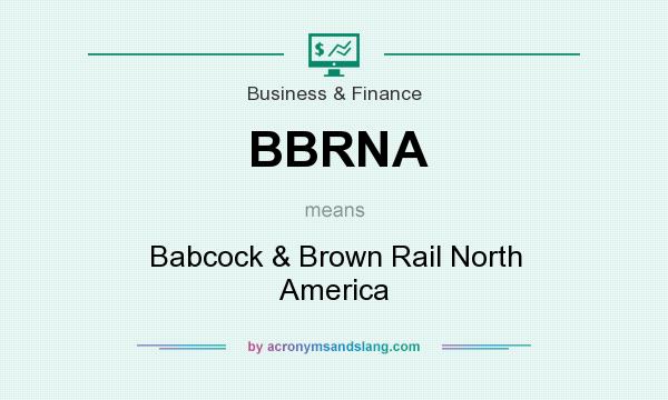 What does BBRNA mean? It stands for Babcock & Brown Rail North America
