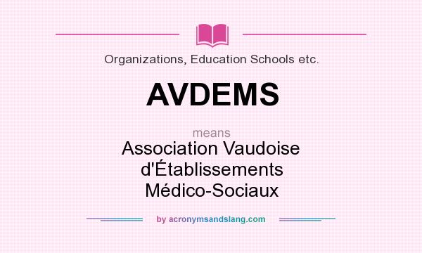 What does AVDEMS mean? It stands for Association Vaudoise d`Établissements Médico-Sociaux