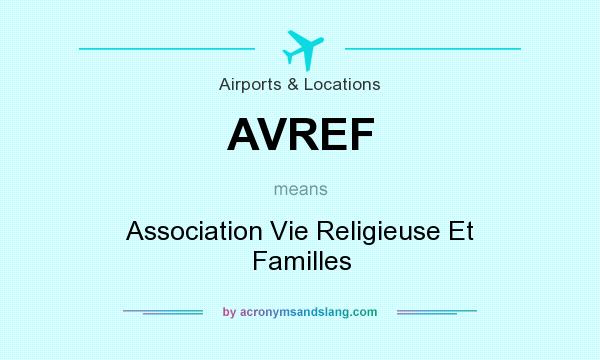 What does AVREF mean? It stands for Association Vie Religieuse Et Familles