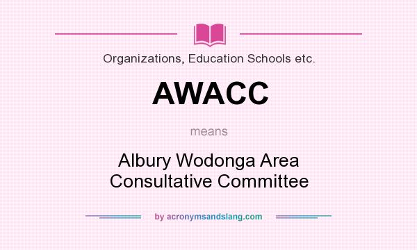 What does AWACC mean? It stands for Albury Wodonga Area Consultative Committee